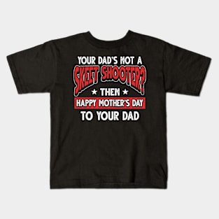 Funny Saying Skeet Shooter Dad Father's Day Gift Kids T-Shirt